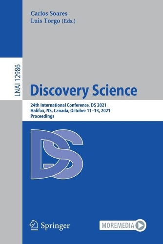 Discovery Science: 24th International Conference, DS 2021, Halifax, NS, Canada, October 11-13, 2021, Proceedings. 1st ed. 2021