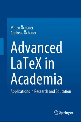 Advanced LaTeX in Academia: Applications in Research and Education. 2021 ed.