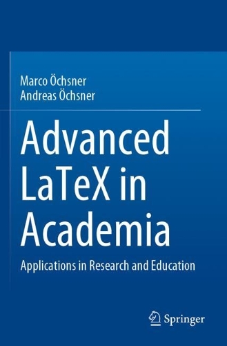 Advanced LaTeX in Academia: Applications in Research and Education. 2021 ed.