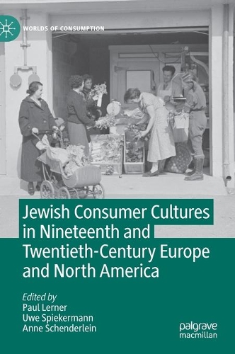 Jewish Consumer Cultures in Nineteenth and Twentieth-Century Europe and North America.