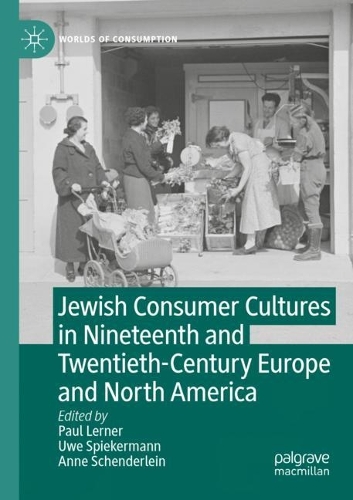 Jewish Consumer Cultures in Nineteenth and Twentieth-Century Europe and North America. 2022 ed.