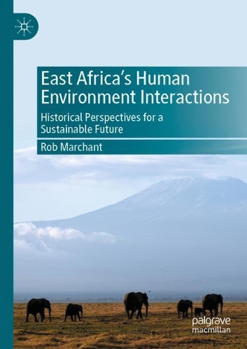 East Africa's Human Environment Interactions: Historical Perspectives for a Sustainable Future. 2021 ed.