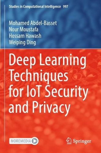 Deep Learning Techniques for IoT Security and Privacy. 2022 ed.