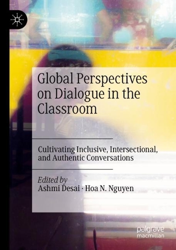 Global Perspectives on Dialogue in the Classroom: Cultivating Inclusive, Intersectional, and Authentic Conversations. 2021 ed.