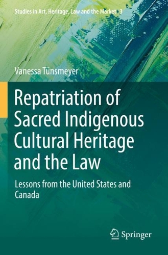 Repatriation of Sacred Indigenous Cultural Heritage and the Law: Lessons from the United States and Canada. 2022 ed.