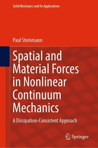 Spatial and Material Forces in Nonlinear Continuum Mechanics: A Dissipation-Consistent Approach. 2022 ed.