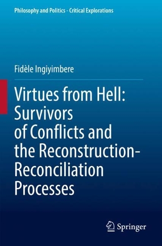 Virtues from Hell: Survivors of Conflicts and the Reconstruction-Reconciliation Processes. 2022 ed.