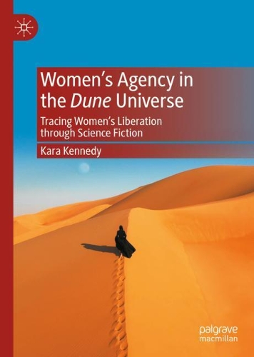 Women's Agency in the Dune Universe: Tracing Women's Liberation through Science Fiction. 2021 ed.