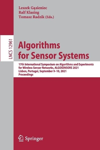 Algorithms for Sensor Systems: 17th International Symposium on Algorithms and Experiments for Wireless Sensor Networks, ALGOSENSORS 2021, Lisbon, Portugal, September 9-10, 2021, Proceedings. 1st ed. 2021