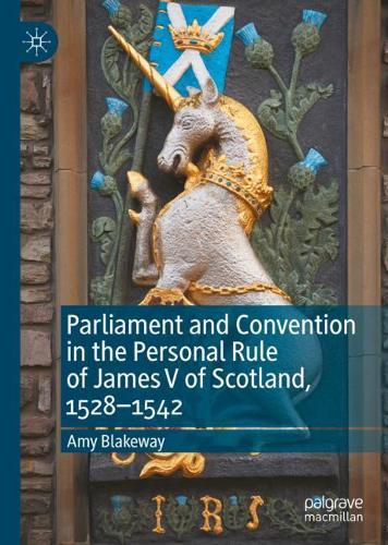 Parliament and Convention in the Personal Rule of James V of Scotland, 1528-1542.