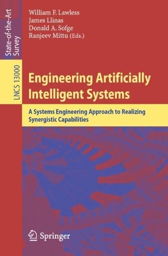Engineering Artificially Intelligent Systems: A Systems Engineering Approach to Realizing Synergistic Capabilities. 1st ed. 2021