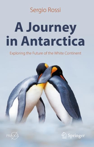 A Journey in Antarctica: Exploring the Future of the White Continent. 2022 ed.