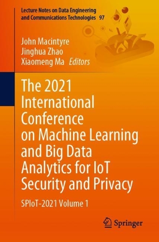 The 2021 International Conference on Machine Learning and Big Data Analytics for IoT Security and Privacy: SPIoT-2021 Volume 1. 1st ed. 2022