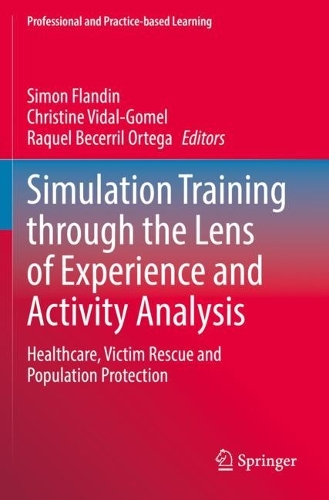 Simulation Training through the Lens of Experience and Activity Analysis: Healthcare, Victim Rescue and Population Protection. 2022 ed.