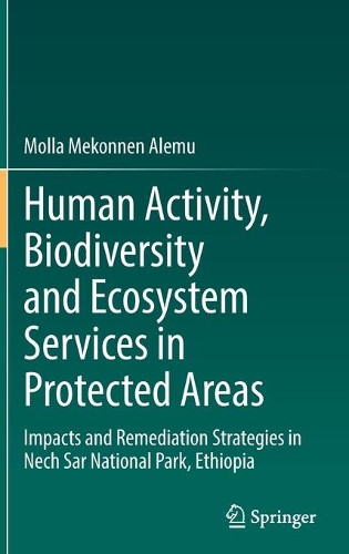 Human Activity, Biodiversity and Ecosystem Services in Protected Areas: Impacts and Remediation Strategies in Nech Sar National Park, Ethiopia. 2022 ed.