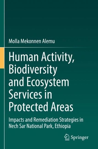 Human Activity, Biodiversity and Ecosystem Services in Protected Areas: Impacts and Remediation Strategies in Nech Sar National Park, Ethiopia. 2022 ed.