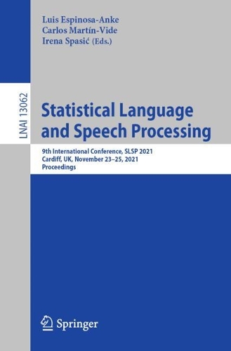 Statistical Language and Speech Processing: 9th International Conference, SLSP 2021, Virtual Event, November 22-26, 2021, Proceedings. 1st ed. 2021