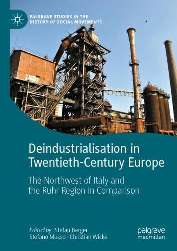 Deindustrialisation in Twentieth-Century Europe: The Northwest of Italy and the Ruhr Region in Comparison. 2022 ed.