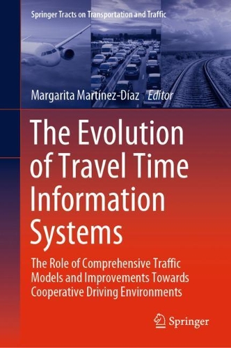 The Evolution of Travel Time Information Systems: The Role of Comprehensive Traffic Models and Improvements Towards Cooperative Driving Environments. 2022 ed.