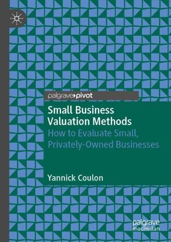 Small Business Valuation Methods: How to Evaluate Small, Privately-Owned Businesses. 2022 ed.