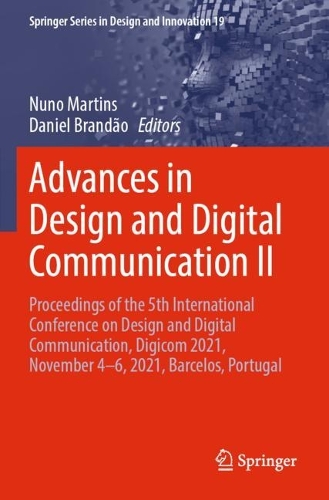 Advances in Design and Digital Communication II: Proceedings of the 5th International Conference on Design and Digital Communication, Digicom 2021, November 4-6, 2021, Barcelos, Portugal. 2022 ed.