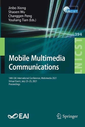 Mobile Multimedia Communications: 14th EAI International Conference, Mobimedia 2021, Virtual Event, July 23-25, 2021, Proceedings. 1st ed. 2021