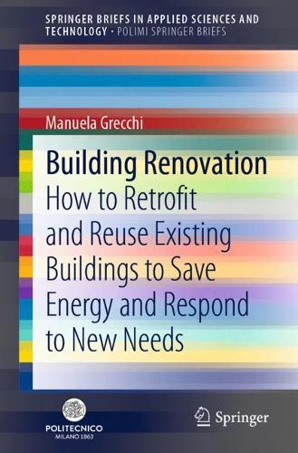 Building Renovation: How to Retrofit and Reuse Existing Buildings to Save Energy and Respond to New Needs. 1st ed. 2022