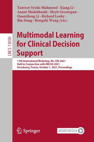 Multimodal Learning for Clinical Decision Support: 11th International Workshop, ML-CDS 2021, Held in Conjunction with MICCAI 2021, Strasbourg, France, October 1, 2021, Proceedings. 1st ed. 2021