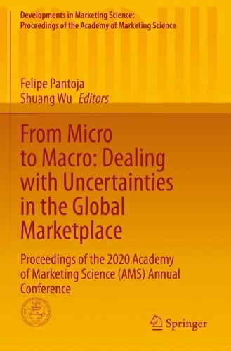 From Micro to Macro: Dealing with Uncertainties in the Global Marketplace: Proceedings of the 2020 Academy of Marketing Science (AMS) Annual Conference. 1st ed. 2022