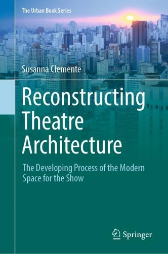 Reconstructing Theatre Architecture: The Developing Process of the Modern Space for the Show. 2022 ed.
