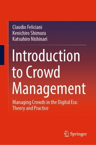 Introduction to Crowd Management: Managing Crowds in the Digital Era: Theory and Practice. 2021 ed.