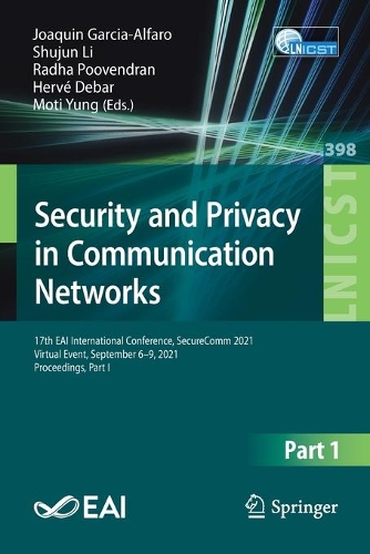 Security and Privacy in Communication Networks: 17th EAI International Conference, SecureComm 2021, Virtual Event, September 6-9, 2021, Proceedings, Part I. 1st ed. 2021