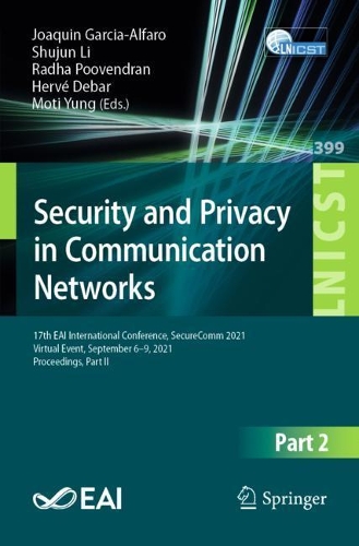 Security and Privacy in Communication Networks: 17th EAI International Conference, SecureComm 2021, Virtual Event, September 6-9, 2021, Proceedings, Part II. 1st ed. 2021