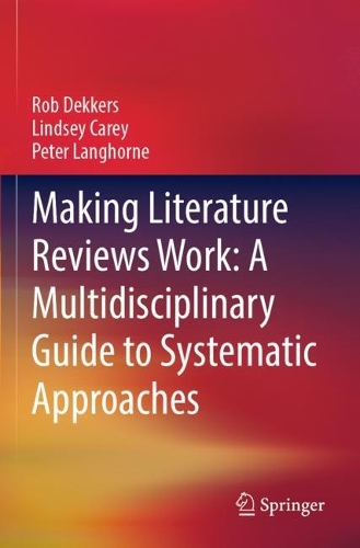 Making Literature Reviews Work: A Multidisciplinary Guide to Systematic Approaches. 2022 ed.