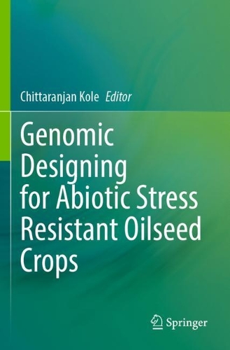 Genomic Designing for Abiotic Stress Resistant Oilseed Crops. 2022 ed.