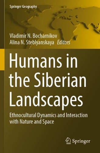 Humans in the Siberian Landscapes: Ethnocultural Dynamics and Interaction with Nature and Space. 2022 ed.