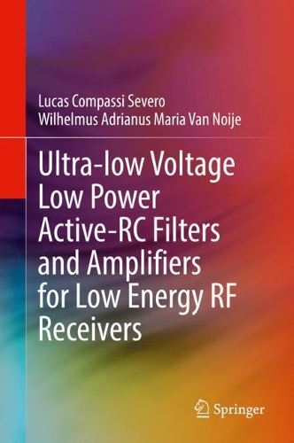 Ultra-low Voltage Low Power Active-RC Filters and Amplifiers for Low Energy RF Receivers. 2022 ed.