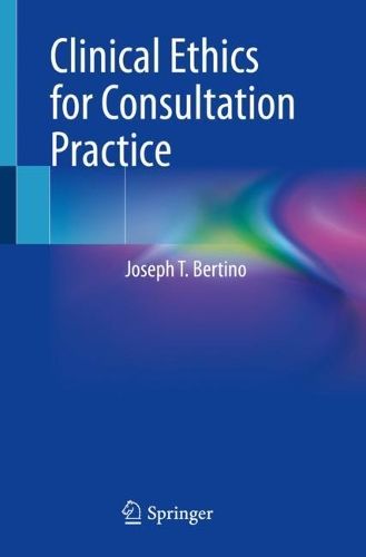 Clinical Ethics for Consultation Practice. 1st ed. 2022