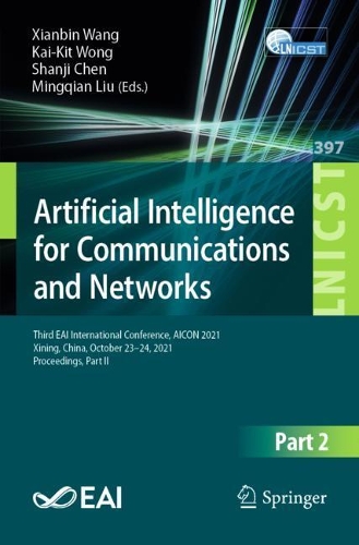 Artificial Intelligence for Communications and Networks: Third EAI International Conference, AICON 2021, Xining, China, October 23-24, 2021, Proceedings, Part II. 1st ed. 2021
