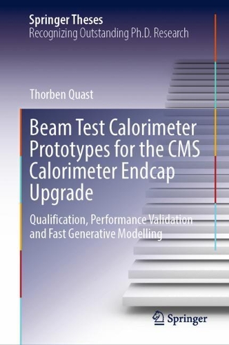 Beam Test Calorimeter Prototypes for the CMS Calorimeter Endcap Upgrade: Qualification, Performance Validation and Fast Generative Modelling. 2021 ed.