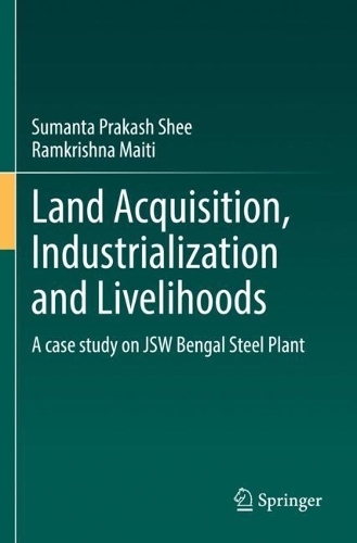 Land Acquisition, Industrialization and Livelihoods: A case study on JSW Bengal Steel Plant. 2022 ed.