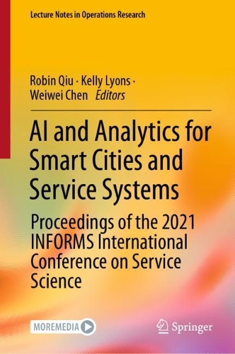 AI and Analytics for Smart Cities and Service Systems: Proceedings of the 2021 INFORMS International Conference on Service Science. 2021 ed.