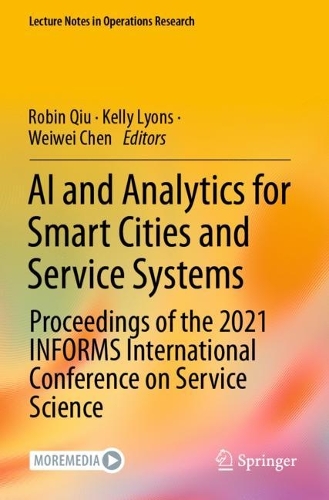 AI and Analytics for Smart Cities and Service Systems: Proceedings of the 2021 INFORMS International Conference on Service Science. 2021 ed.