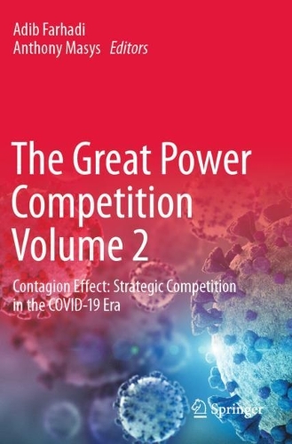 The Great Power Competition Volume 2: Contagion Effect: Strategic Competition in the COVID-19 Era. 2022 ed.