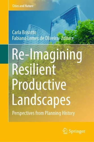 Re-Imagining Resilient Productive Landscapes: Perspectives from Planning History. 2022 ed.