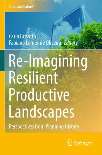 Re-Imagining Resilient Productive Landscapes: Perspectives from Planning History. 2022 ed.