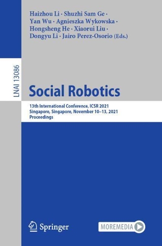 Social Robotics: 13th International Conference, ICSR 2021, Singapore, Singapore, November 10-13, 2021, Proceedings. 1st ed. 2021