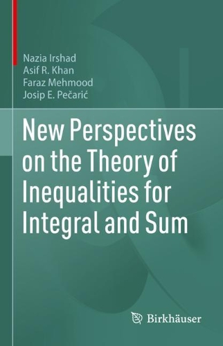 New Perspectives on the Theory of Inequalities for Integral and Sum.