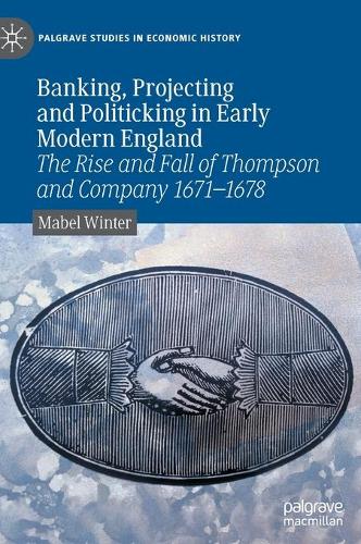Banking, Projecting and Politicking in Early Modern England