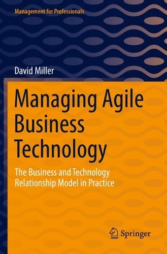 Managing Agile Business Technology: The Business and Technology Relationship Model in Practice. 2022 ed.